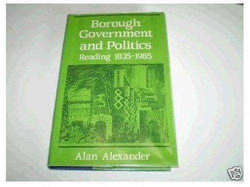 Book Borough Government and Politics: Reading 1835-1985 free