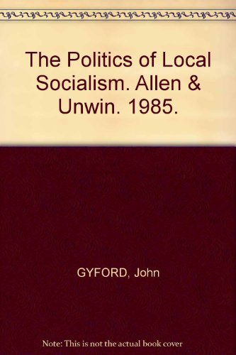 Book The Politics of Local Socialism (Local Government Briefings) free