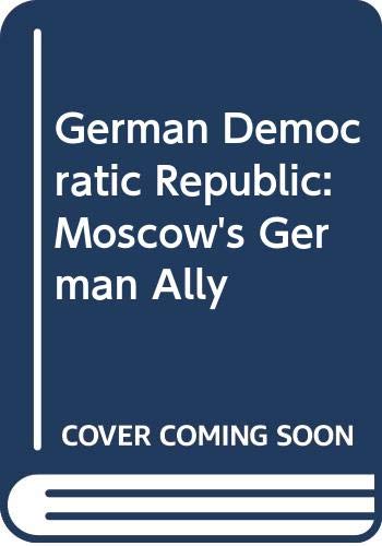 Book The GDR (German Democratic Republic): Moscow's German Ally free