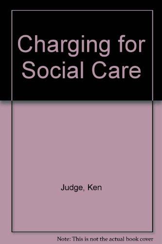 Book Charging for social care: A study of consumer charges and the personal social services (National Institute social services library) free