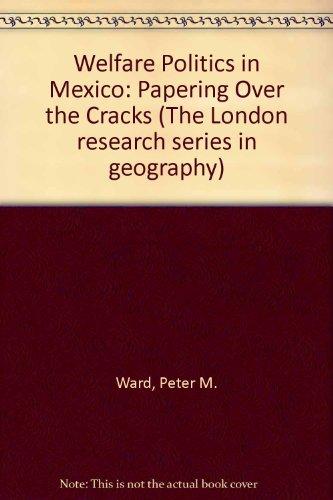 Book Welfare Politics in Mexico: Papering over the Cracks (London Research Series in Geography, 9) free