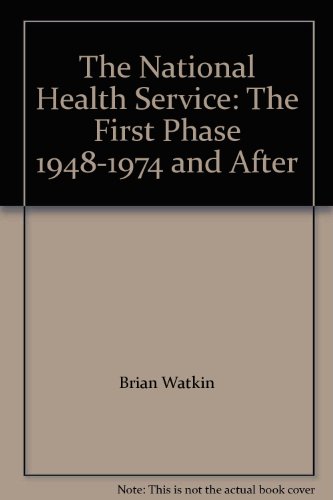 Book The National Health Service: The First Phase, 1948-1974, And After free