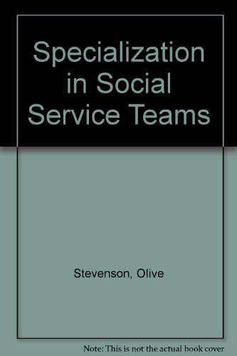 Book Specialisation in social service teams (Studies in the personal social services) free
