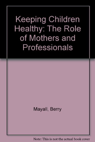 Book Keeping Children Healthy: The Role Of Mothers And Professionals free