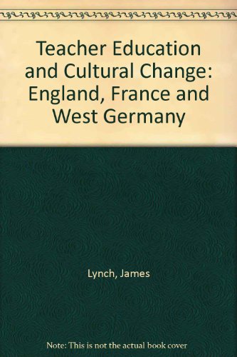 Book Teacher Education And Cultural Change;: England, France, West Germany (unwin Education Books, 13) free