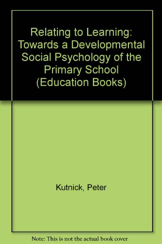 Book Relating To Learning: Towards A Developmental Social Psychology Of The Primary School (unwin Education Books) free