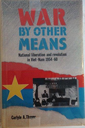 Book War by Other Means: National Liberation & Revolution in Viet-Nam, 1954-60 free