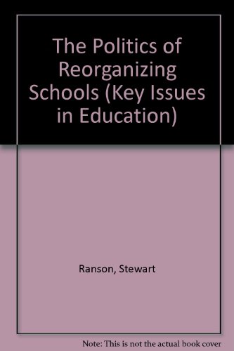 Book The Politics of Reorganizing Schools (Key Issues in Education) free