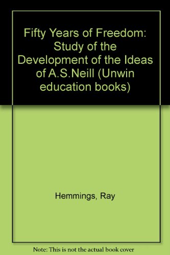 Book Fifty years of freedom: A study of the development of the ideas of A. S. Neill (Unwin education books) free