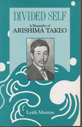 Book Divided Self: A Biography of Arishima Takeo (East Asia Series) free