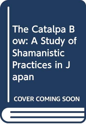 Book The Catalpa Bow: A Study of Shamanistic Practices in Japan free