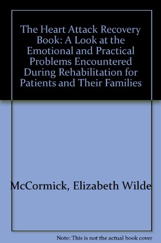 Book The Heart Attack Recovery Book: A Look at the Emotional and Practical Problems Encountered During Rehabilitation for Patients and Their Families free