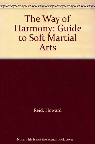 Book The Way Of Harmony: A Guide To The Soft Martial Arts free