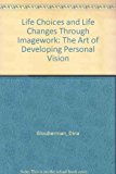 Book Life Choices and Life Changes Through Imagework: The Art of Developing Personal Vision free