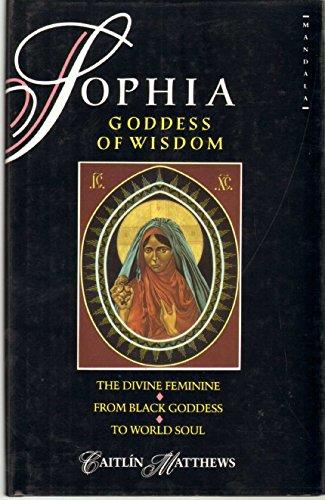 Book Sophia, goddess of wisdom: The divine feminine from black goddess to world-soul free