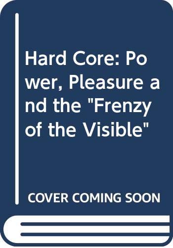 Book Hard Core: Power, Pleasure, and the "Frenzy of the Visible" free