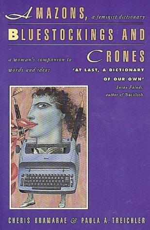 Book Amazons, Bluestockings and Crones: A Feminist Dictionary free