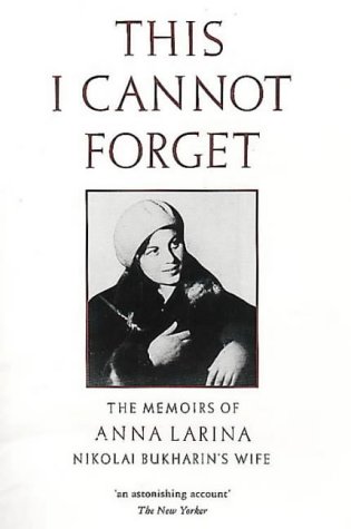 Book This I Cannot Forget: The Memoirs of Anna Larina, Nikolai Bukharin's Wife free