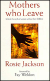 Book Mothers Who Leave: Behind the Myth of Women Without Their Children free