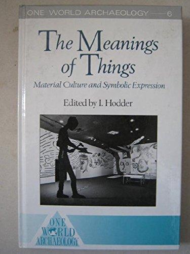 Book Meanings of Things: Material Culture and Symbolic Expression (One World Archaeology, 6) free