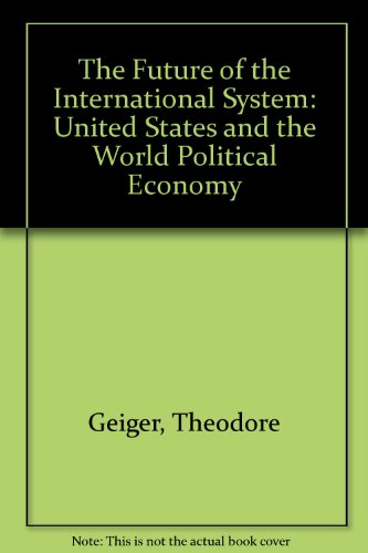Book The Future Of The International System: The United States And The World Political Economy free