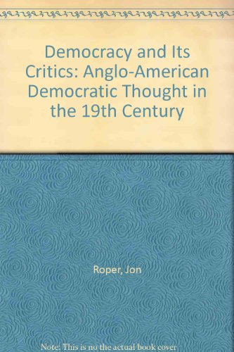 Book Democracy and Its Critics: Anglo-American Democratic Thought in the 19th Century free