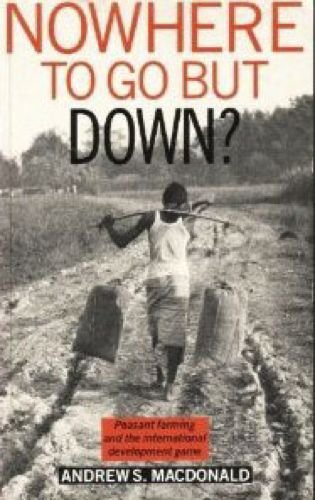Book Nowhere to Go But Down: Peasant Farming and the International Development Game free
