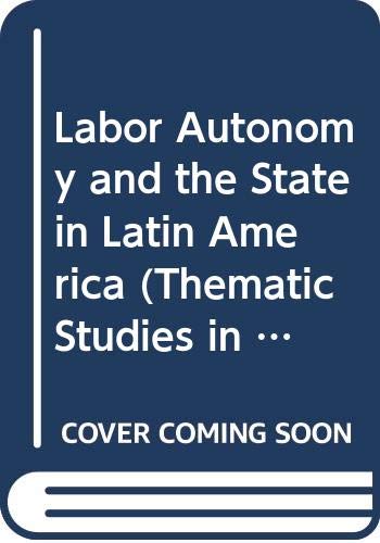 Book Labor Autonomy And The State In Latin America (thematic Studies In Latin America) free