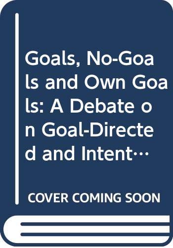 Book Goals, No-goals And Own Goals: A Debate On Goal Directed And Intentional Behaviour free Book Goals, No-goals And Own Goals: A Debate On Goal Directed And Intentional Behaviour free