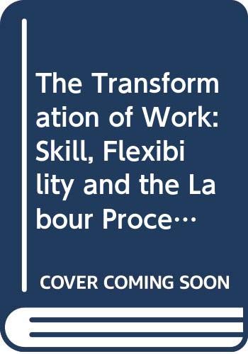 Book The Transformation of work?: Skill, flexibility, and the labour process free