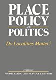 Book Place, Policy and Politics: Do Localities Matter? (Changing Urban and Regional Systems of Britain) free