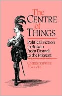 Book The Centre of Things: Political Fiction in Britain from Disraeli to the Present free