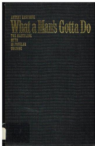 Book What a Man's Gotta Do: The Masculine Myth in Popular Culture free