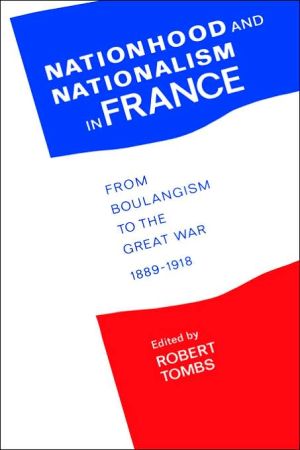 Book Nationhood And Nationalism In France: From Boulangism To The Great War 1889-1918 free