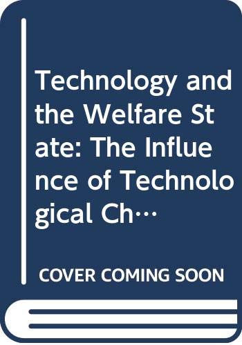 Book Technology and the Welfare State: The Influence of Technological Change upon the Development of Health Care in Britain and America free
