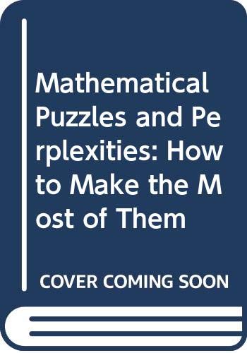 Book Mathematical Puzzles And Perplexities: How To Make The Most Of Them free