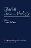 Book Glacial Geomorphology: A proceedings volume of the Fifth Annual Geomorphology Symposia Series, held at Binghamton New York September 26–28, 1974 (Binghamton Symposia in Geomorphology) free