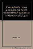 Book Groundwater As a Geomorphic Agent (Binghamton Symposia in Geomorphology : Intl Ser.; No. 13) free
