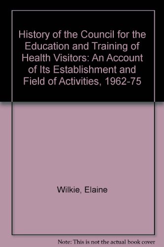 Book A history of the Council for the Education and Training of Health Visitors: An account of its establishment and field of activities, 1962-1975 free