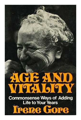 Book Age And Vitality : Commonsense Ways Of Adding Life To Your Years / [by] Irene Gore free