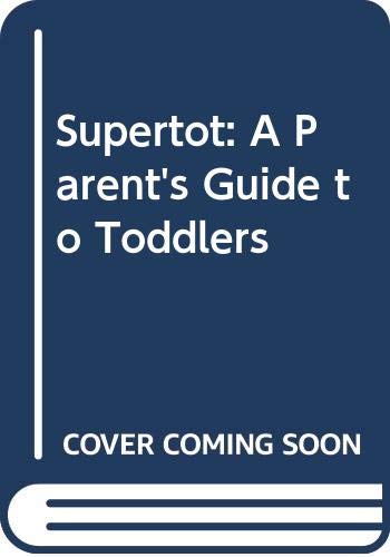 Book Supertot: A Parent's Guide To Toddlers free