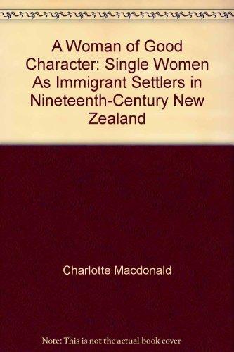 Book A woman of good character: Single women as immigrant settlers in nineteenth-century New Zealand free