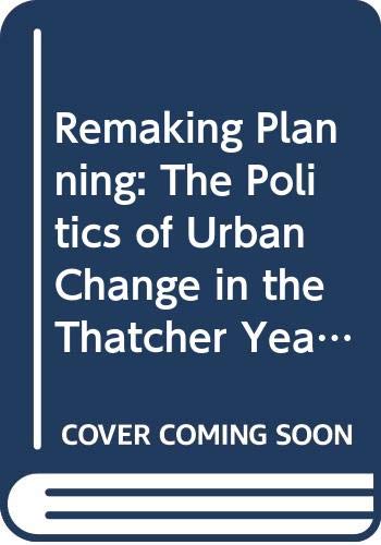 Book Remaking Planning : The Politics of Urban Change in the Thatcher Years free