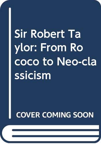 Book Sir Robert Taylor: From Rococo To Neo-classicism (genius Of Architecture, 4) free