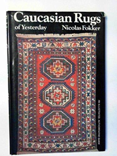 Book Caucasian Rugs of Yesterday: an illustrated authoritative guide free