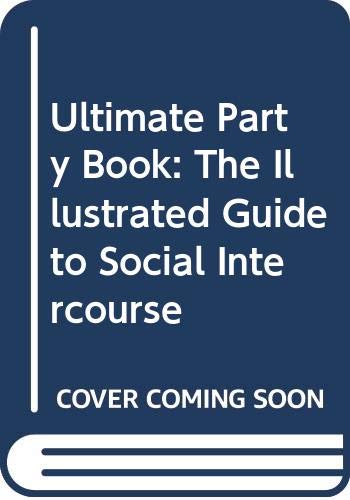 Book Ultimate Party Book: The Illustrated Guide To Social Intercourse free