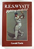 Book R.E.S.Wyatt: A Fighting Cricketer free Book R.E.S.Wyatt: A Fighting Cricketer free