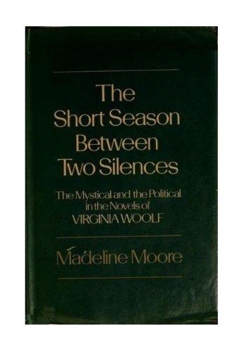 Book The Short Season Between Two Silences: The Mystical And The Political In The Novels Of Virginia Woolf free