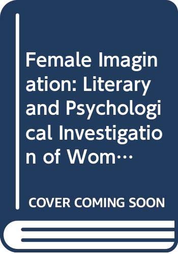 Book Female Imagination: Literary and Psychological Investigation of Women's Writing free