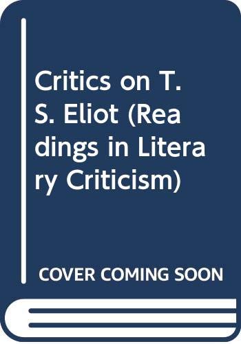 Book Critics on T. S. Eliot: Readings in literary criticism (Readings in literary criticism ; 14) free